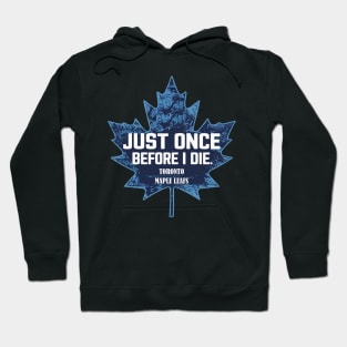 just once before i die, toronto maple leaf Hoodie